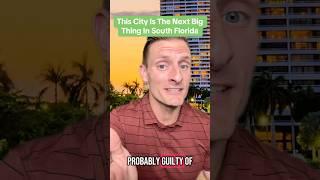 This South Florida City Is The Next Big Thing
