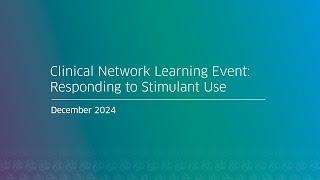 Clinical Network Learning Event: Responding to Stimulant Use