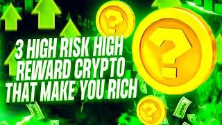 3 HIGH RISK HIGH REWARD CRYPTO ALTCOINS THAT MAKE YOU RICH