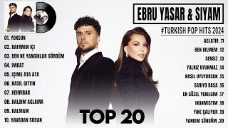 Ebru Yaşar & Siyam 2024 - Karışık Şarkılar - En Sevilen 20 Şarkısı - Turkish Pop Hits 2024