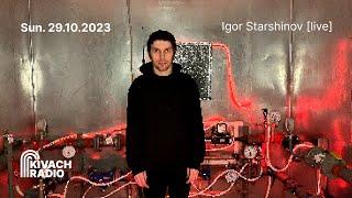 Kivach Radio | Igor Starshinov [live] | 29.10.23