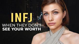 INFJ, THIS IS WHY THEY DON’T SEE YOUR VALUE