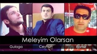 Gulaga ft Ceyhun ft Ramiz   Meleyim Olarsan 2014