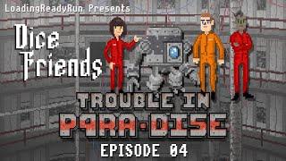 Dice Friends - Trouble in P4RA-DI5E Ep4