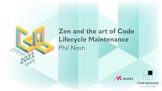 Zen and the art of Code Lifecycle Maintenance - Phil Nash - CPPP 2021