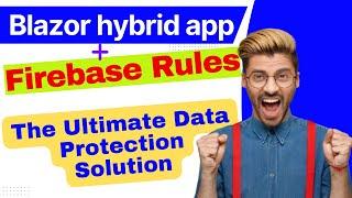 Firebase Rules in .NET Blazor Hybrid Apps | Double Layered Security