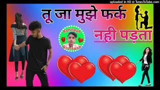 Tu ja Mujhe Fark Nahin Padta DJ remix song Dj Rohitash shakya