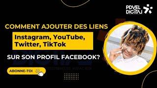 Comment Ajouter les Liens Instagram, YouTube, Twitter, TikTok sur son Profil Facebook ?