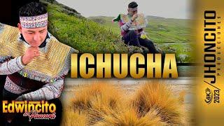 EDWINCITO DE PAUCARA //- ICHUCHA- Hay Vida Mia // Oficial