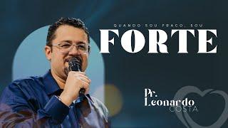 QUANDO SOU FRACO, SOU FORTE! – PR  LEONARDO COSTA #pregação