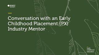 Conversation with an Early Childhood Placement (PX) Industry Mentor