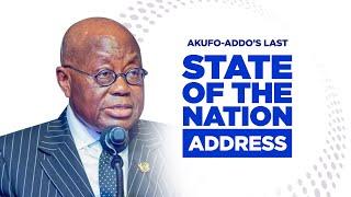 President Akufo-Addo Delivers his FINAL State of the Nation Address!