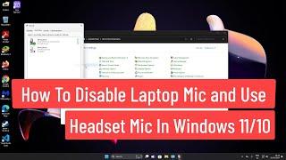 How To Disable Laptop Mic and Use Headset Microphone In Windows 11/10