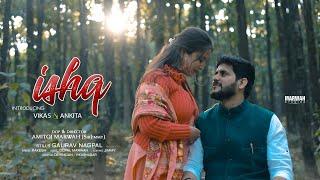 ISHQ - Pre Wedding Film 4K | VIKAS  ANKITA |  MARWAH STUDIOZ | DEHRADUN - UTTARAKHAND