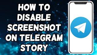 How To Disable Screenshot On Telegram Story