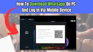 How To Download Whatsapp On PC/Laptop And Log In Via Mobile Device