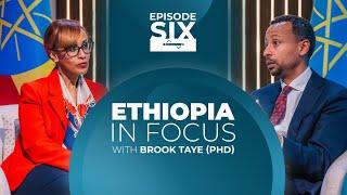 EPISODE SIX - 'ETHIOPIA IN FOCUS' WITH DR. BROOK TAYE