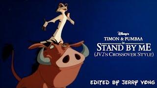 Timon & Pumbaa's Stand By Me (JV2's Crossover Style)