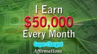 I Earn $50,000 Every Month - Super-Charged Affirmations