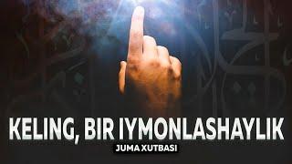 Keling Bir Iymonlashaylik | Juma Xutbasi | Ustoz Abu Hanifa