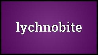 Lychnobite Meaning