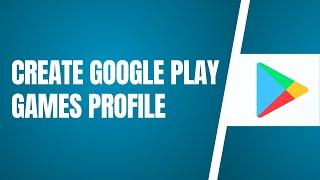 How To Create A Google Play Games Profile