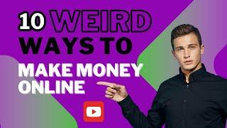 10 Unconventional Ways to Make Money Online