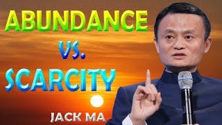 Abundance vs  Scarcity: The Secret to Unlocking Your Full Potential | Jack Ma| Motivational Speakers