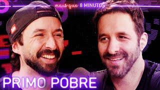 PRIMO POBRE - Mais que 8 Minutos #262