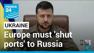 Europe must shut ports to Russian ships, Ukraine's Zelensky tells Norwegian parliament • FRANCE 24