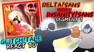 GLITCH!TALE REACT TO DELTA!SANS VS INSANITY!SANS SEGMENT 1