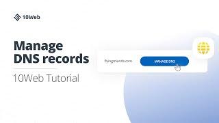 How to Manage DNS Records in the 10Web Dashboard