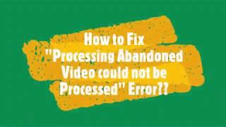 How to Fix "Processing Abandoned The video could not be Processed" Youtube error?  || Windows 10