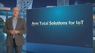 Arm Total Solutions for IoT: Designing with Systems in Mind