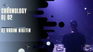 DJ VADIM NIKITIN- Chronology DJ 02 Live Mix DJ MIX 2022