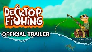 Desktop Fishing Trailer | Cozy Idle Fishing Game - Official New Release Date Trailer