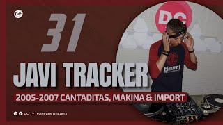 31 JAVI TRACKER | "2005-2007 Cantaditas, Makina & Import"