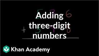 Adding three-digit numbers | Addition and subtraction | Arithmetic | Khan Academy