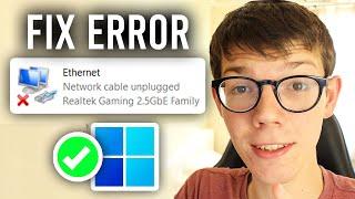 Fix: Network Cable Unplugged Error In Windows 11 & 10 - Full Guide