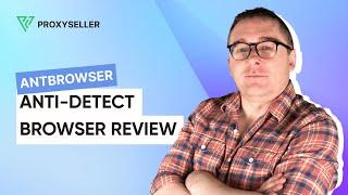 Anti-detect browser review - AntBrowser