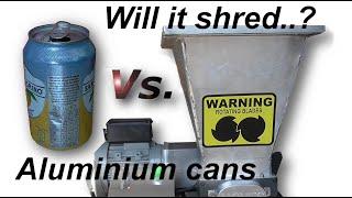 Will it shred? Aluminium cans