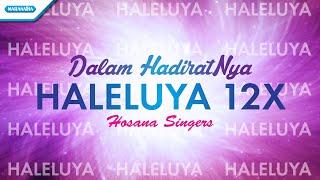 Haleluya 12x (Dalam HadiratNya) - Hosanna Singers (Official lyric video)