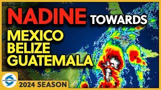 #Nadine will reach Belize, Mexico, and Guatemala. Potential Cyclone 15. Tropical Storm Nadine.