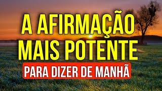 LEI DA ATRAÇÃO: A AFIRMAÇÃO MAIS POTENTE PARA DIZER DE MANHÃ