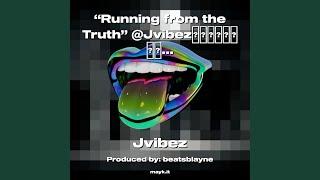 “Running from the Truth” @Jvibez