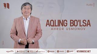 Ahror Usmonov - Aqling bo'lsa (music version)