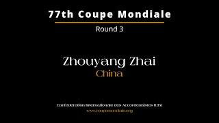 Zhouyang Zhai - China - 77th Coupe Mondiale 2024 – Round 3