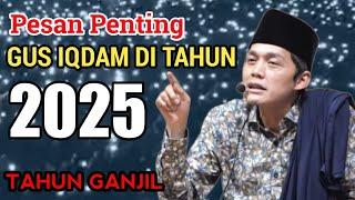 PESAN PENTING GUS IQDAM DI TAHUN 2025