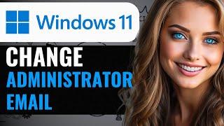 HOW TO CHANGE WINDOWS 11 ADMINISTRATOR EMAIL SIMPLE! (2024) FULL GUIDE