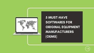 5 must-have softwares for Original equipment manufacturers (OEMs)